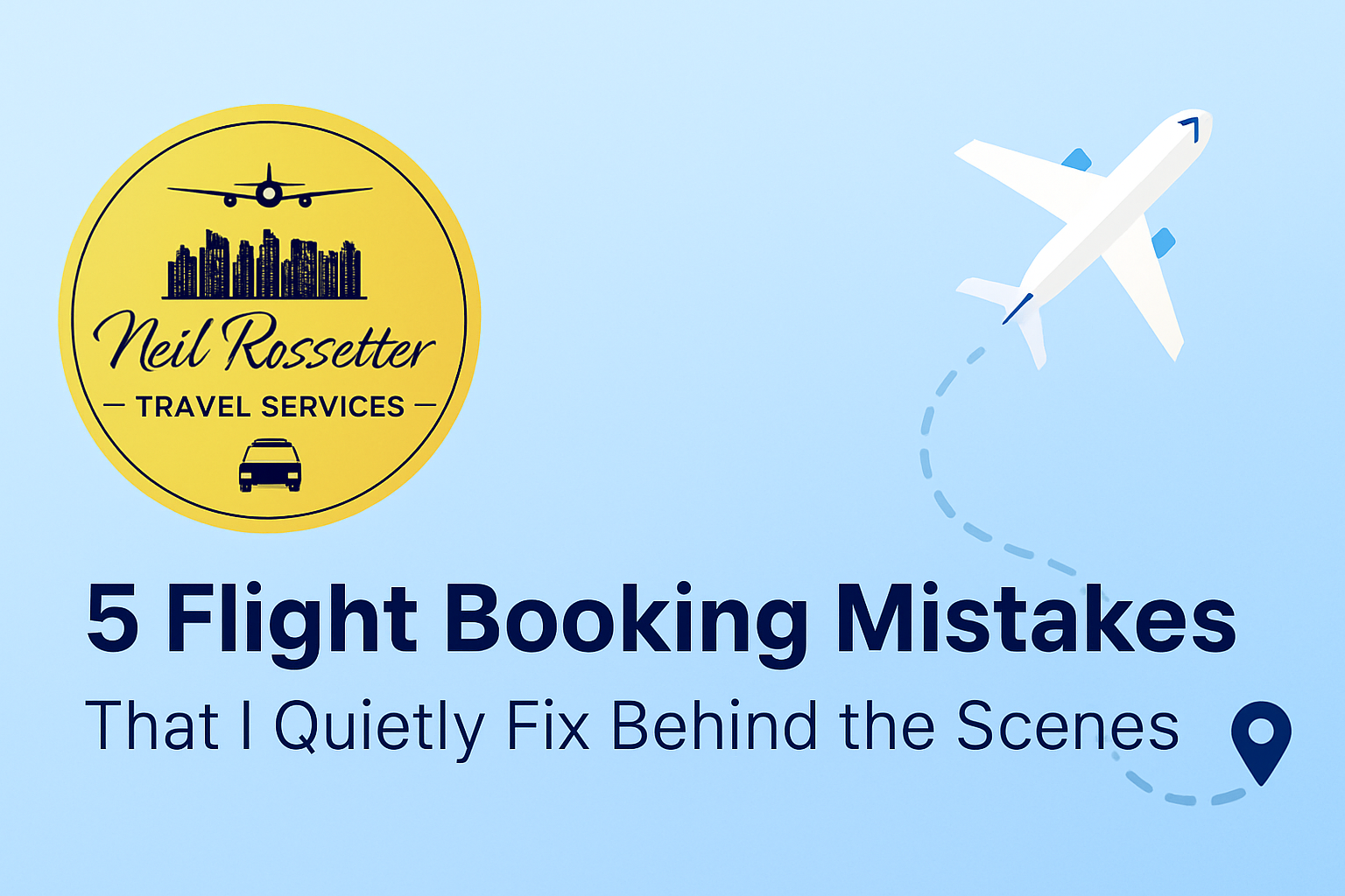 5 Flight Booking Mistakes – Neil Rossetter Travel Services